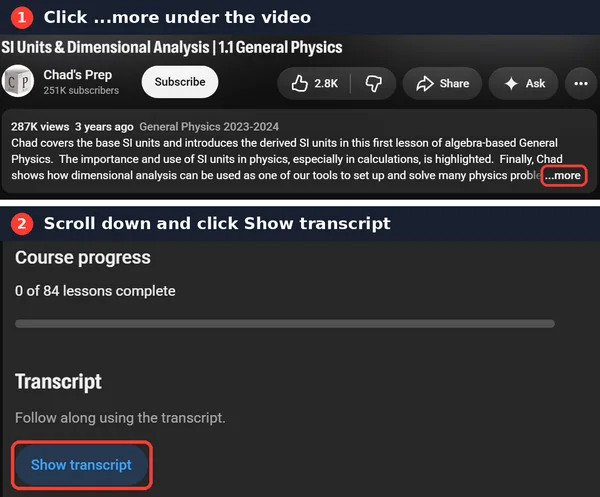 Two steps on a YouTube video page: click "...more" under the video, then scroll down and click "Show transcript"